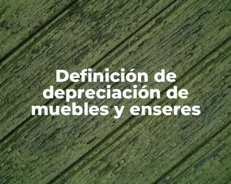Definición de depreciación de muebles y enseres