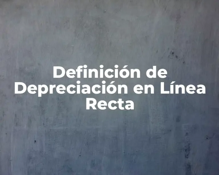Definición de Depreciación en Línea Recta