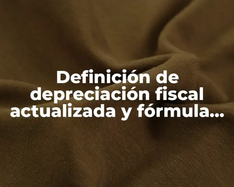Definición de depreciación fiscal actualizada y fórmula para actualizarla