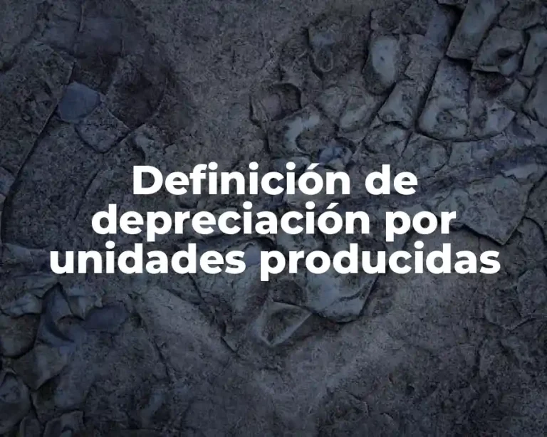 Definición de depreciación por unidades producidas