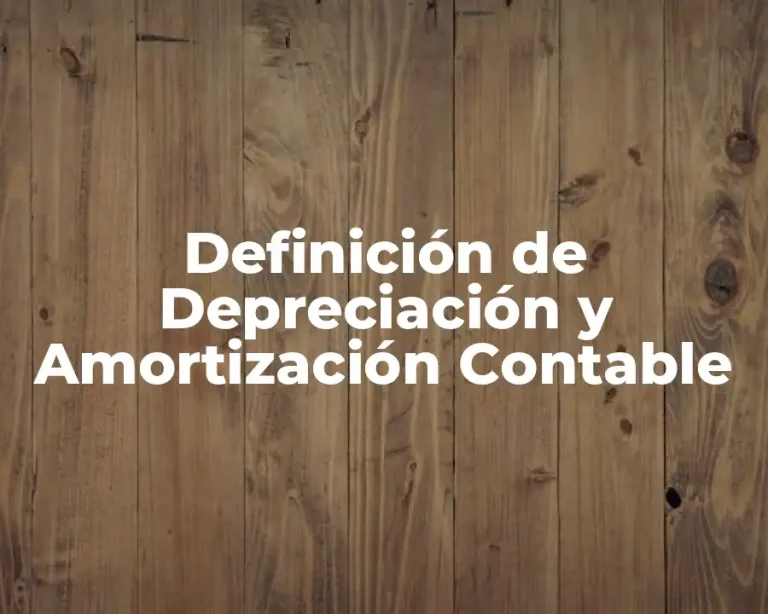 Definición de Depreciación y Amortización Contable