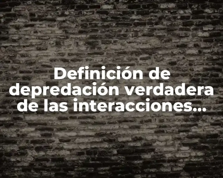 Definición de depredación verdadera de las interacciones bióticas