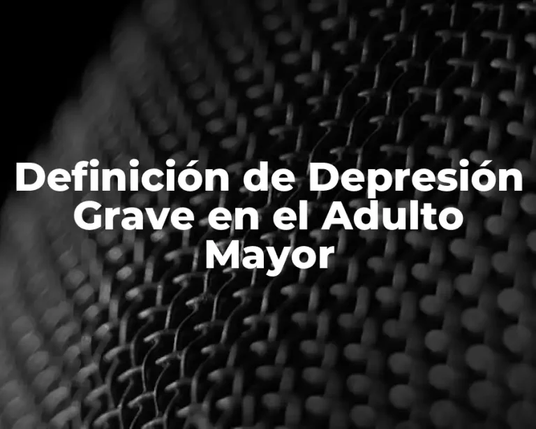 Definición de Depresión Grave en el Adulto Mayor