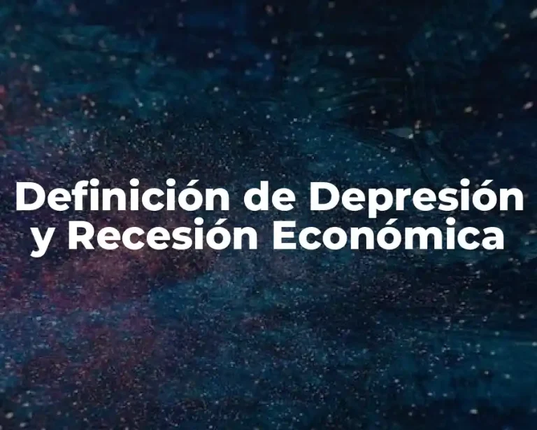 Definición de Depresión y Recesión Económica