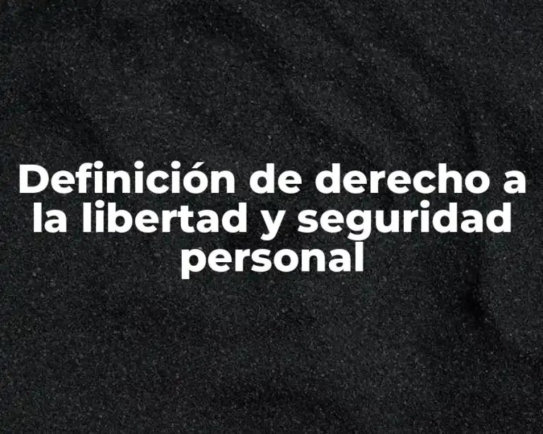 Definición de derecho a la libertad y seguridad personal