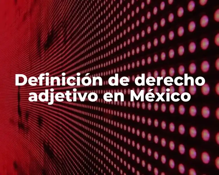 Definición de derecho adjetivo en México