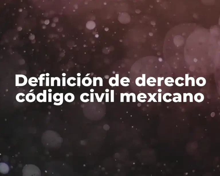 Definición de derecho código civil mexicano
