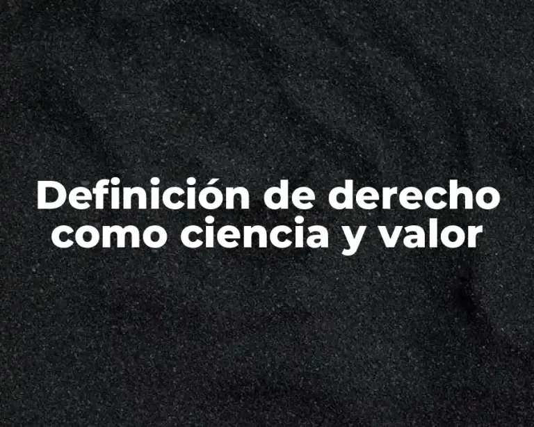 Definición de derecho como ciencia y valor
