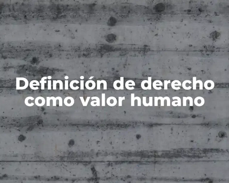 Definición de derecho como valor humano