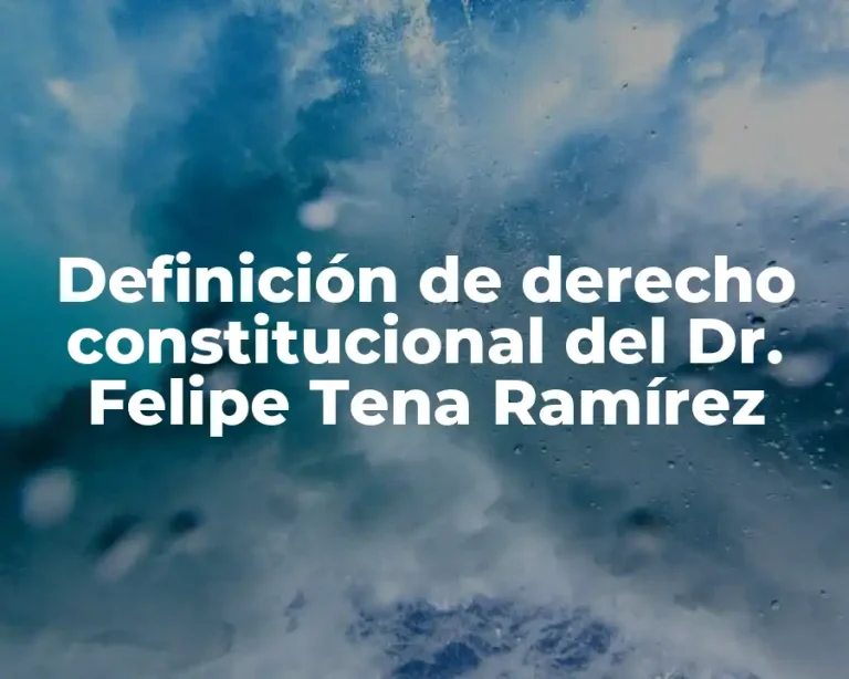 Definición de derecho constitucional del Dr. Felipe Tena Ramírez