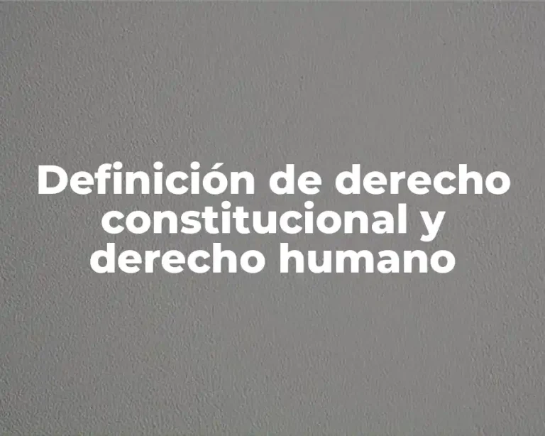 Definición de derecho constitucional y derecho humano