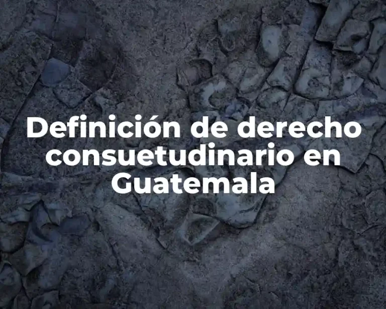 Definición de derecho consuetudinario en Guatemala