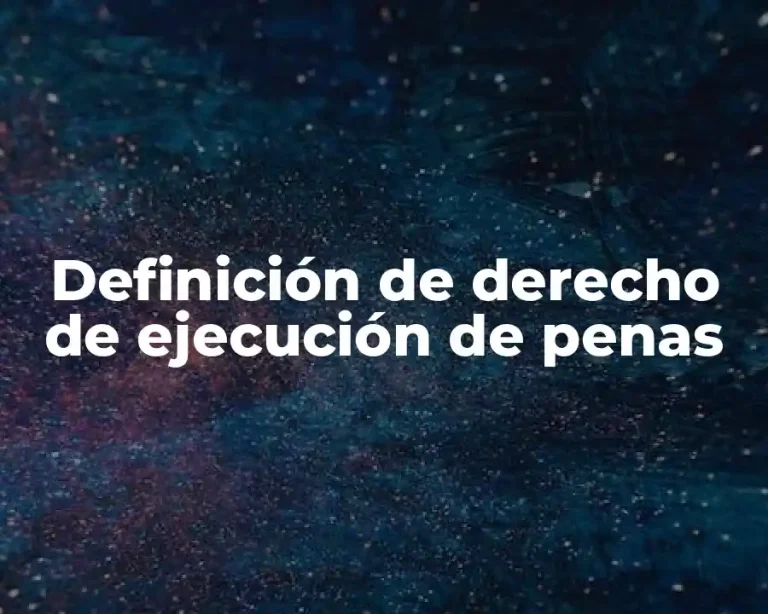 Definición de derecho de ejecución de penas