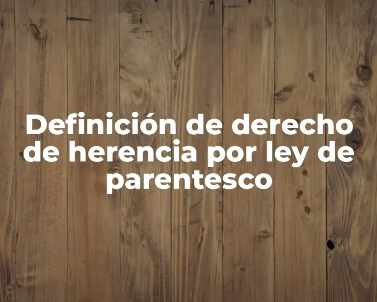 Definición de derecho de herencia por ley de parentesco