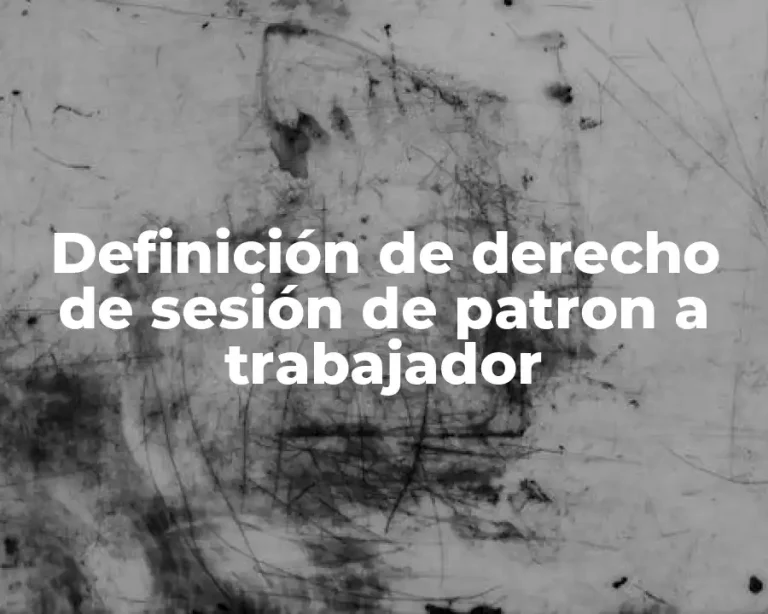 Definición de derecho de sesión de patron a trabajador