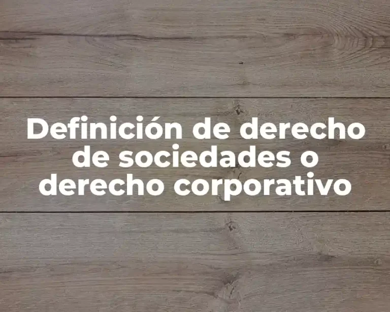 Definición de derecho de sociedades o derecho corporativo