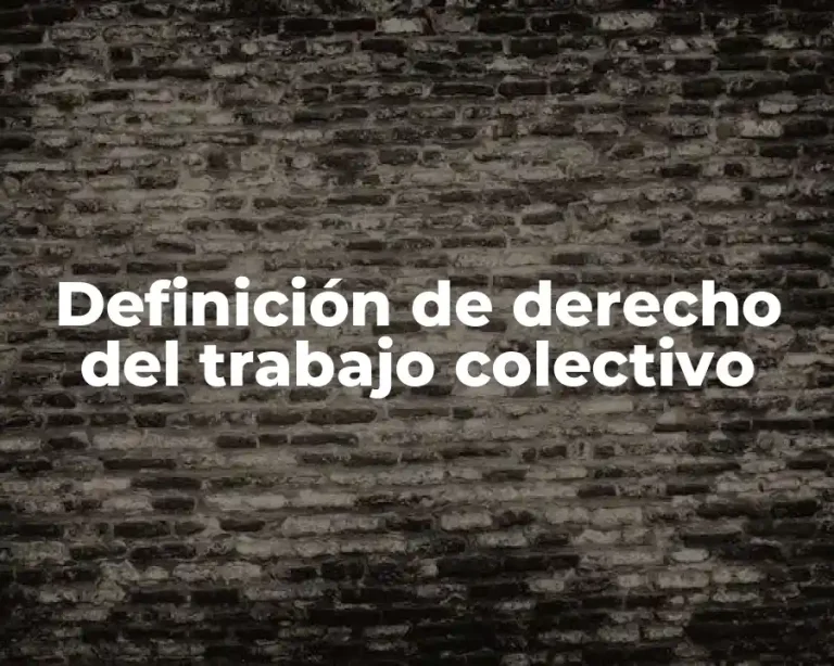 Definición de derecho del trabajo colectivo