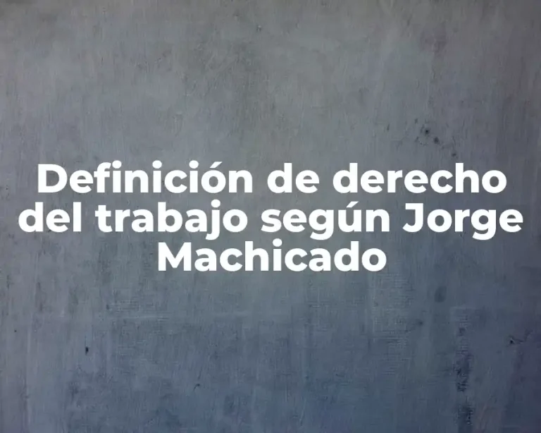 Definición de derecho del trabajo según Jorge Machicado