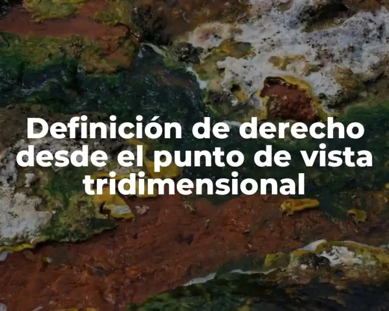 Definición de derecho desde el punto de vista tridimensional