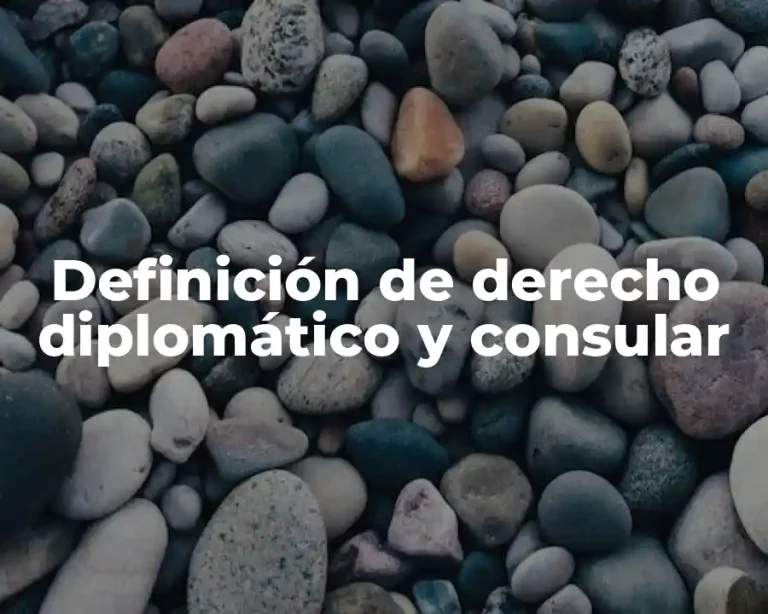 Definición de derecho diplomático y consular