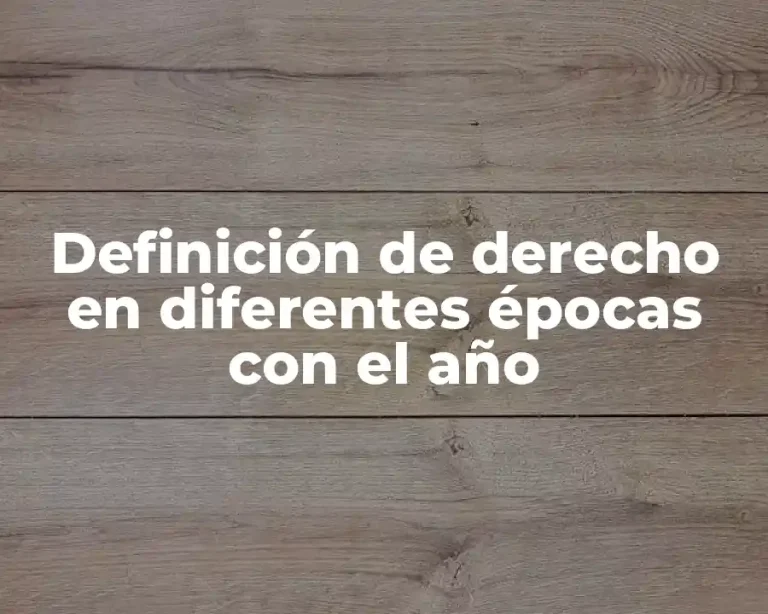 Definición de derecho en diferentes épocas con el año