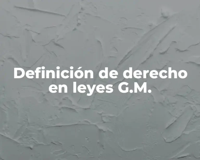Definición de derecho en leyes G.M.