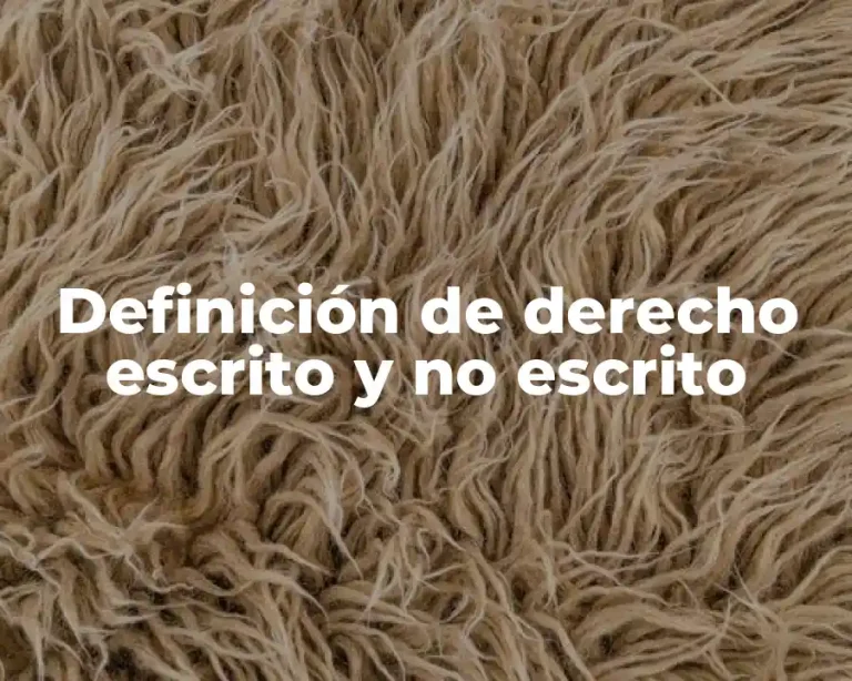 Definición de derecho escrito y no escrito