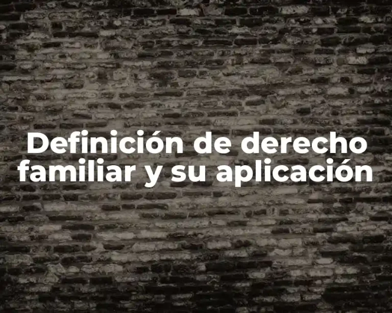 Definición de derecho familiar y su aplicación