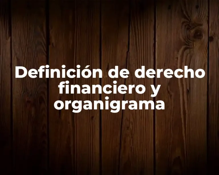 Definición de derecho financiero y organigrama