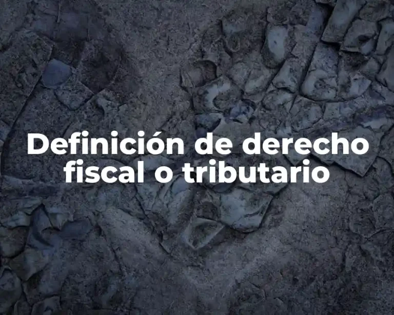 Definición de derecho fiscal o tributario