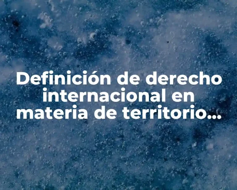 Definición de derecho internacional en materia de territorio marítimo