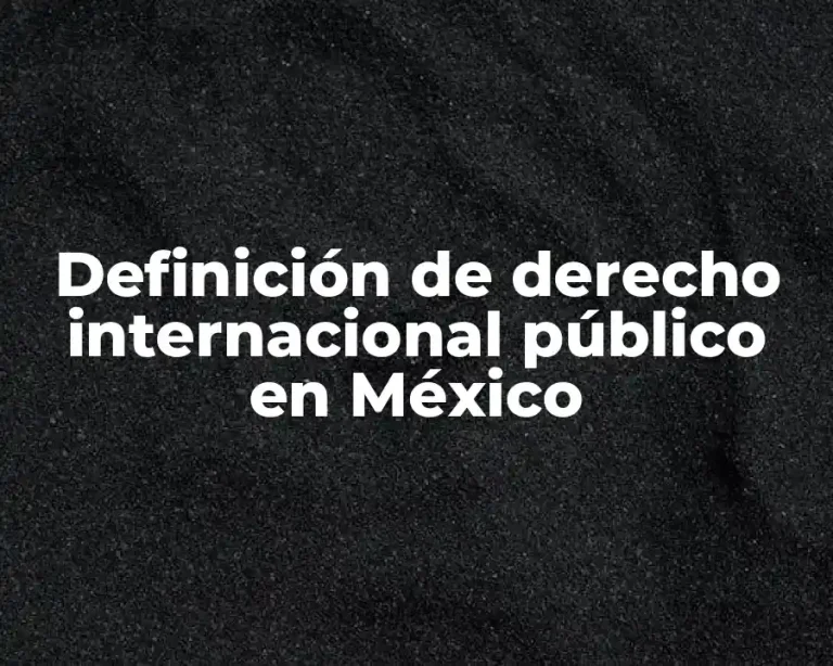 Definición de derecho internacional público en México