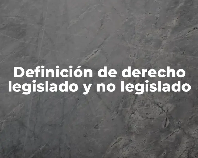 Definición de derecho legislado y no legislado