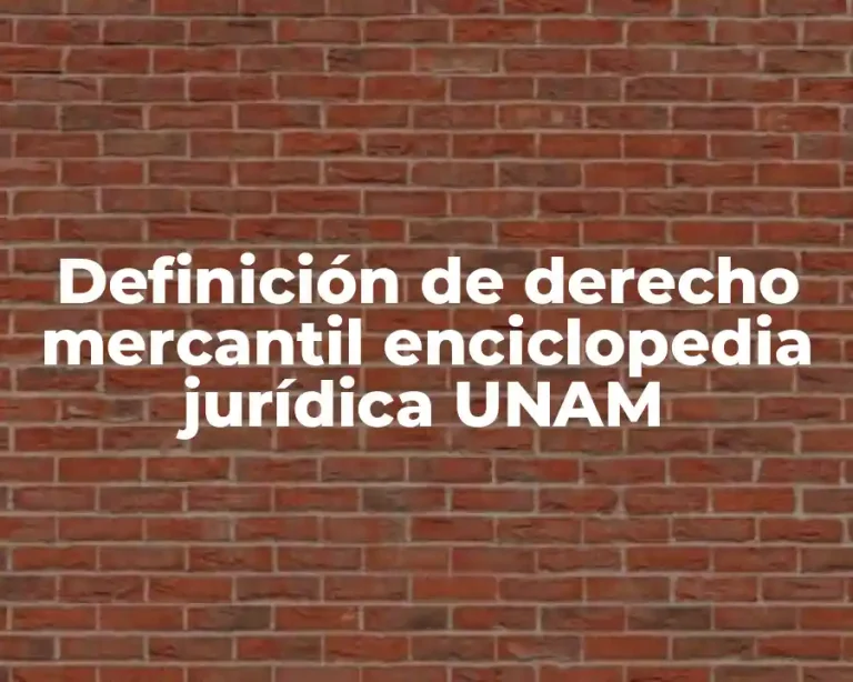 Definición de derecho mercantil enciclopedia jurídica UNAM