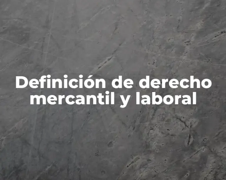 Definición de derecho mercantil y laboral