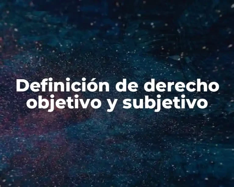 Definición de derecho objetivo y subjetivo