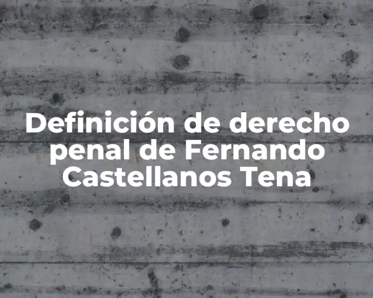 Definición de derecho penal de Fernando Castellanos Tena