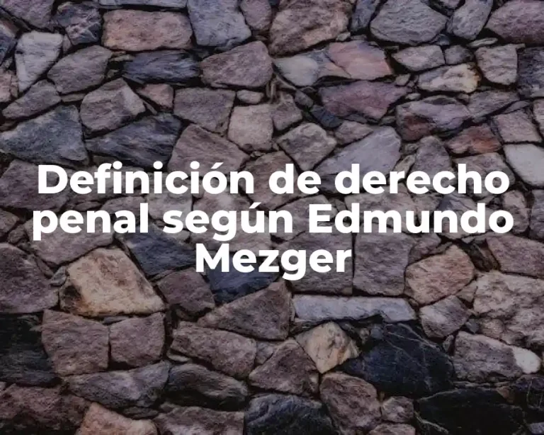 Definición de derecho penal según Edmundo Mezger