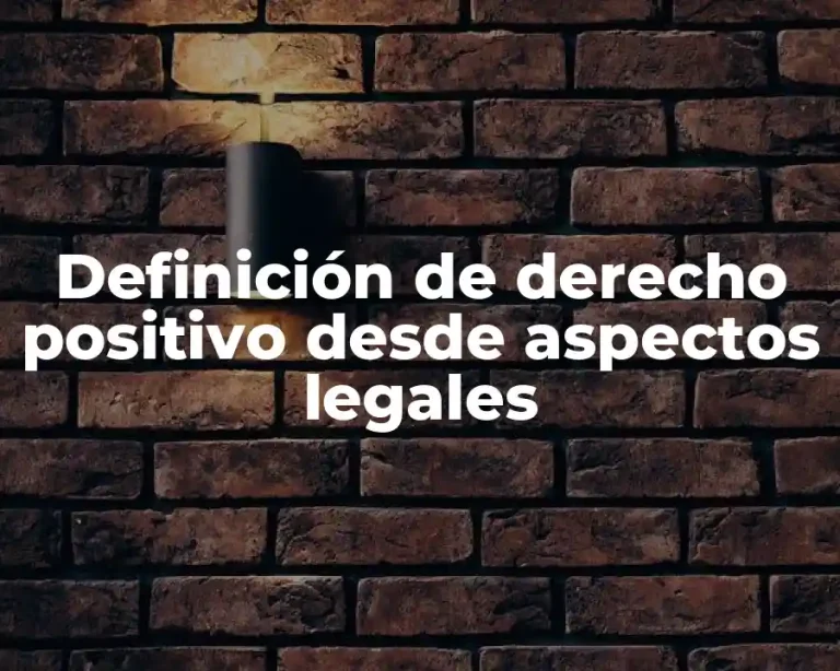 Definición de derecho positivo desde aspectos legales