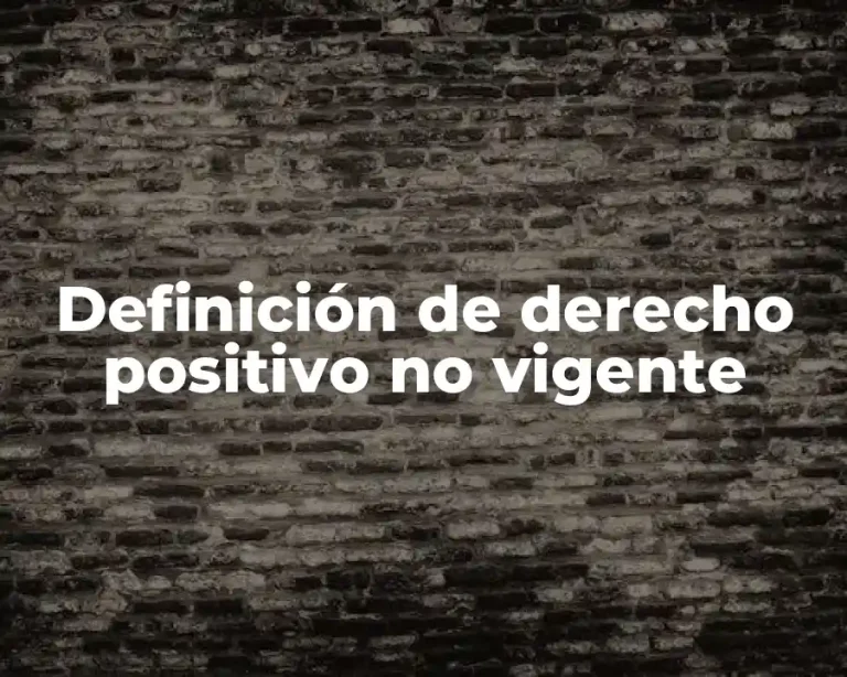 Definición de derecho positivo no vigente
