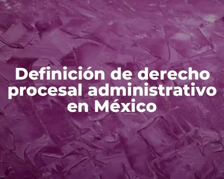 Definición de derecho procesal administrativo en México