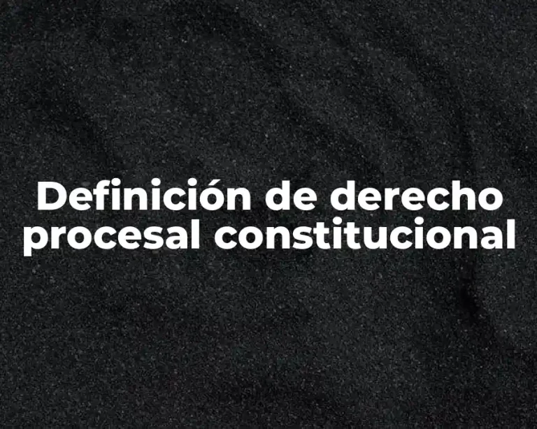 Definición de derecho procesal constitucional