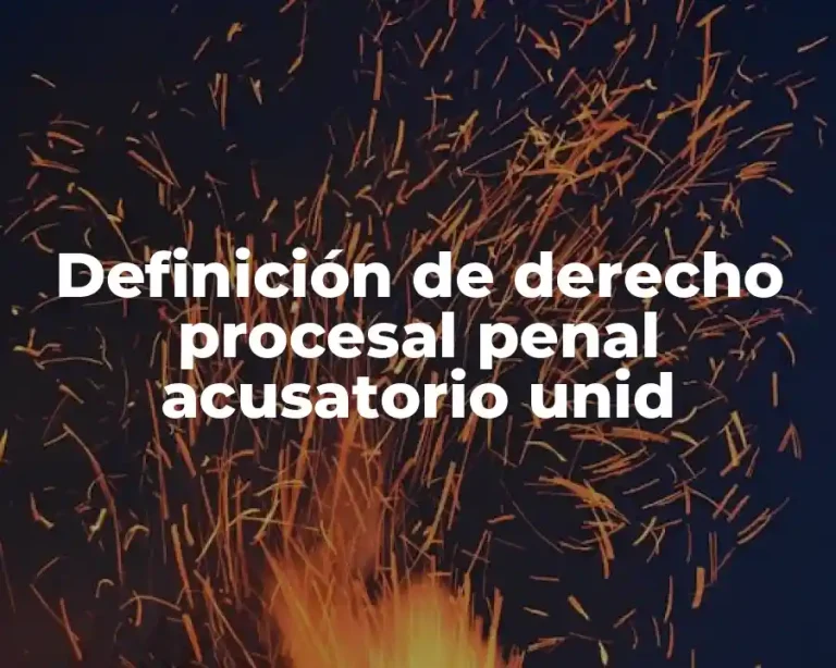 Definición de derecho procesal penal acusatorio unid
