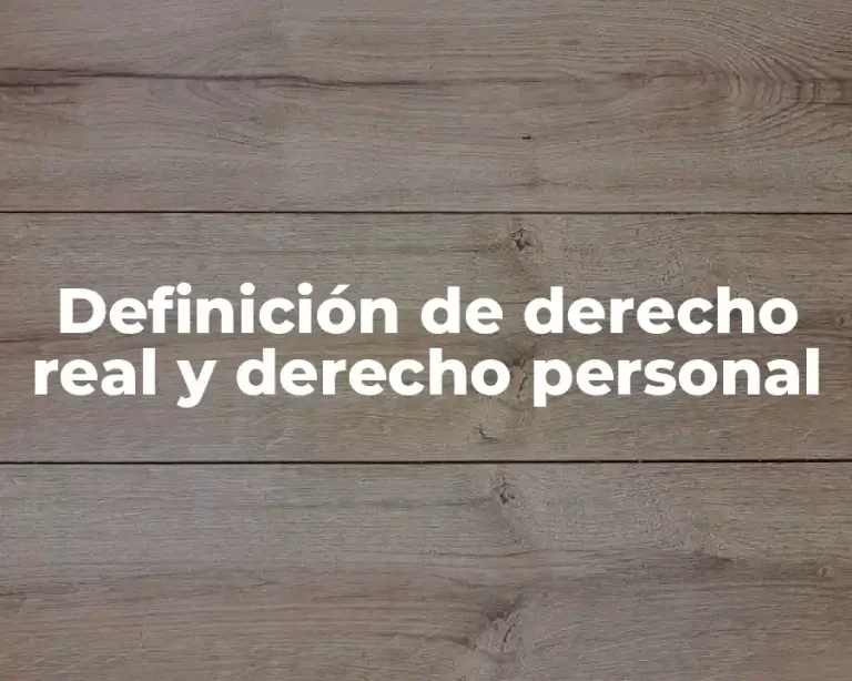 Definición de derecho real y derecho personal