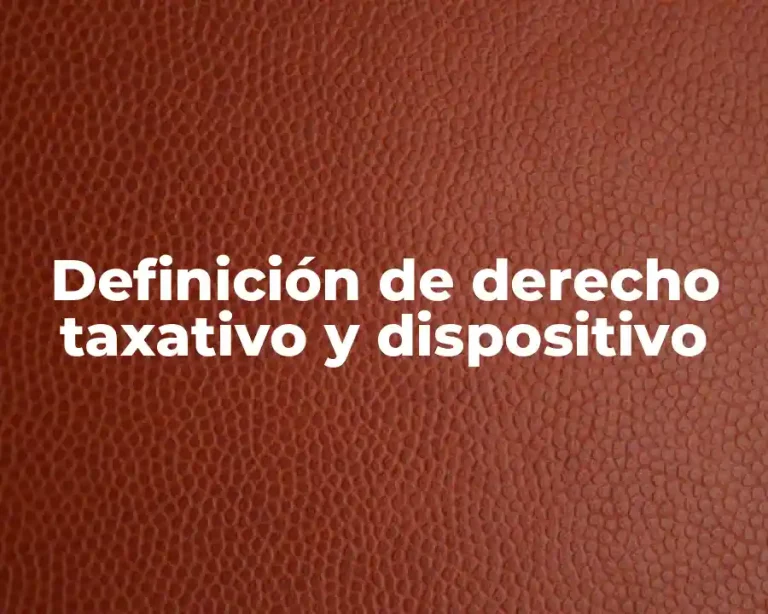 Definición de derecho taxativo y dispositivo