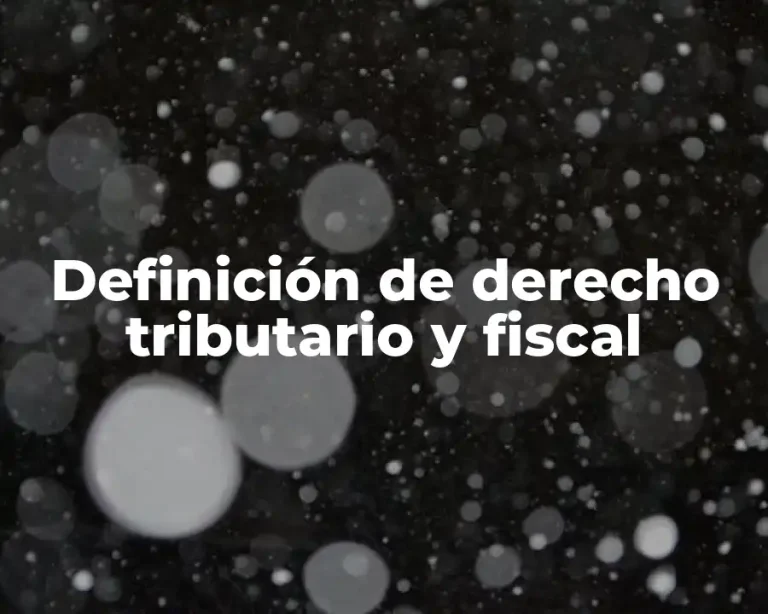 Definición de derecho tributario y fiscal