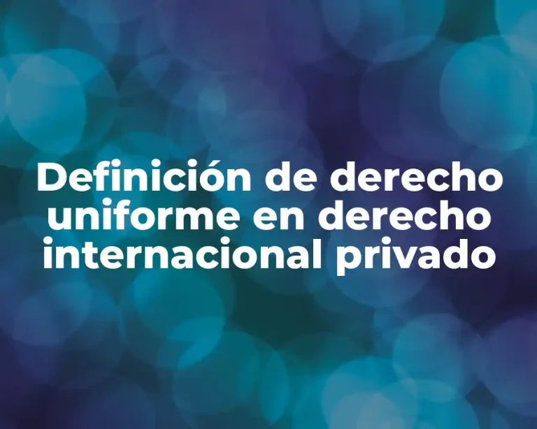 Definición de derecho uniforme en derecho internacional privado