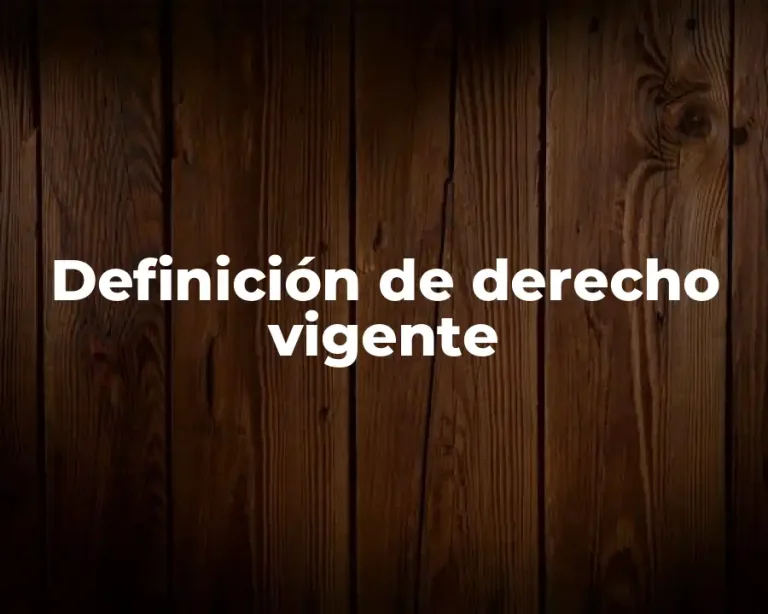 Definición de derecho vigente