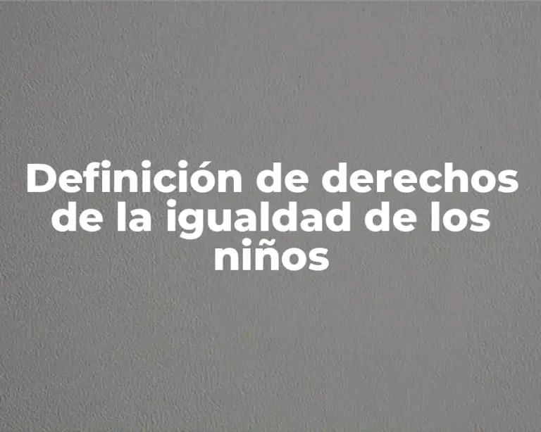 Definición de derechos de la igualdad de los niños