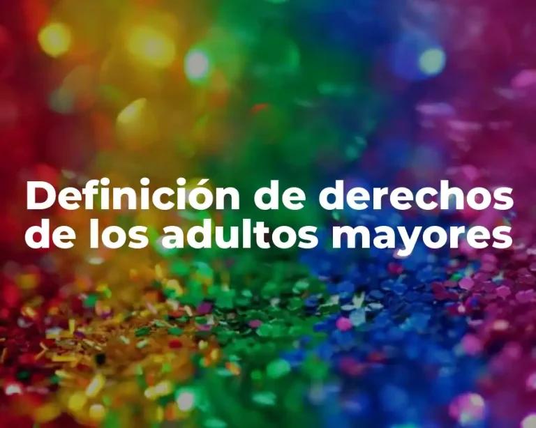 Definición de derechos de los adultos mayores